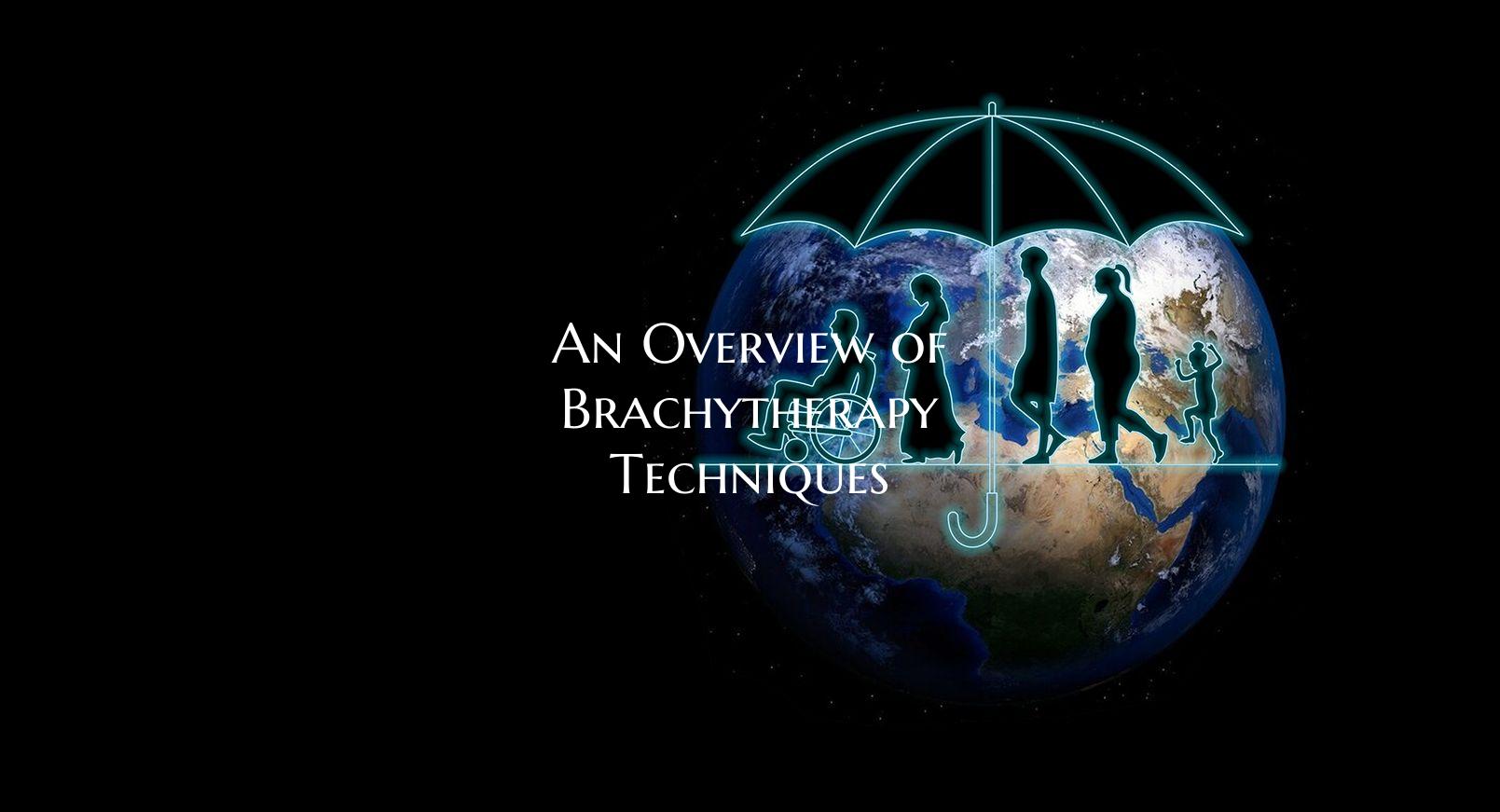 An Overview of Brachytherapy Techniques