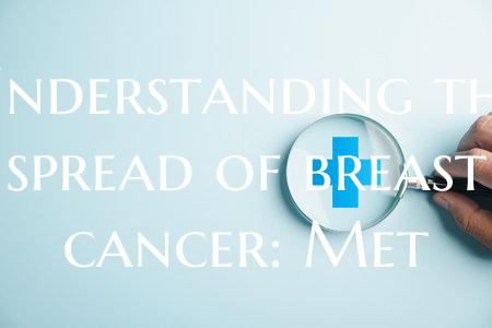Understanding the spread of breast cancer: Met
