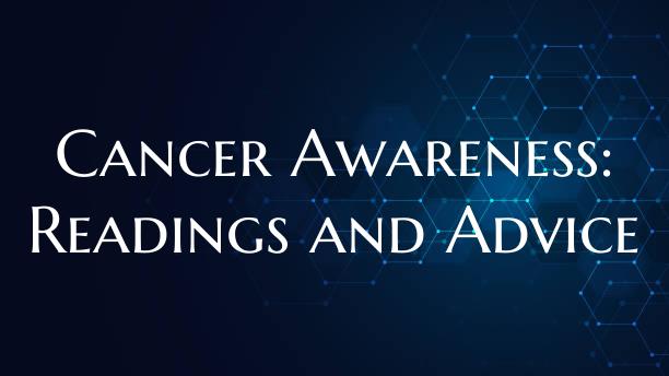 Cancer Awareness: Readings and Advice