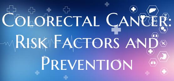 Colorectal Cancer: Risk Factors and Prevention