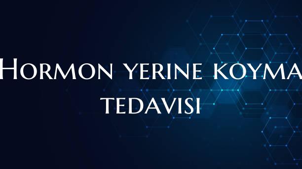 Hormon yerine koyma tedavisi