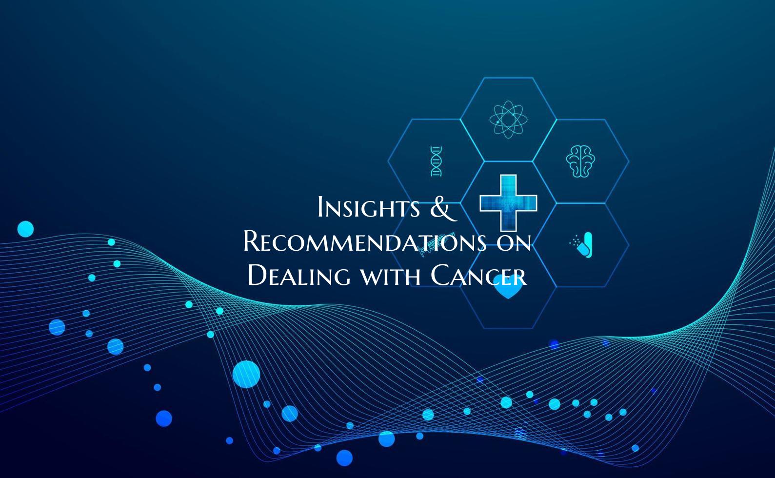 Insights & Recommendations on Dealing with Cancer