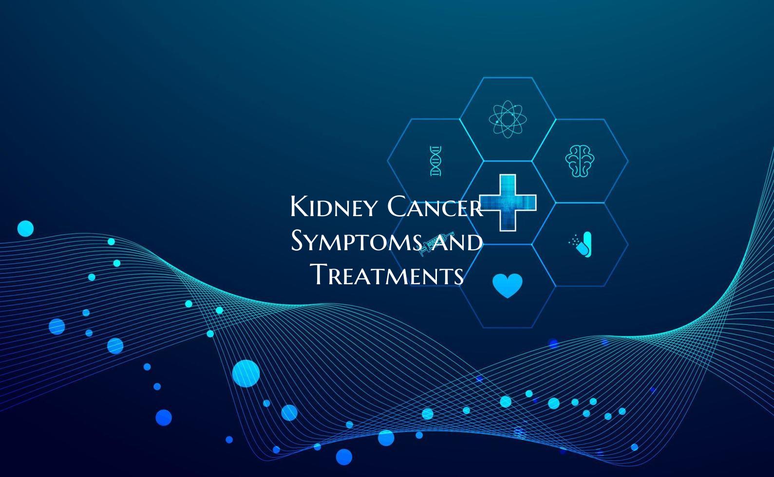 Kidney Cancer Symptoms and Treatments