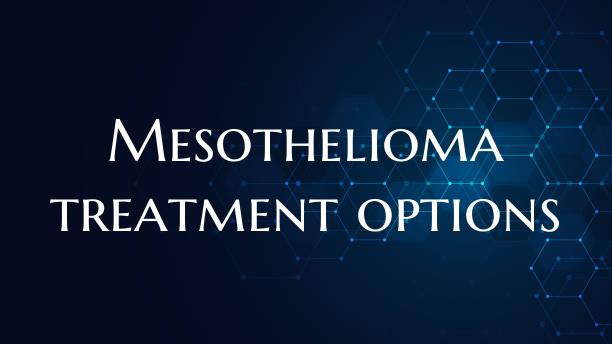 Mesothelioma treatment options
